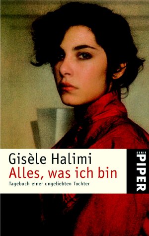 Alles, was ich bin: Tagebuch einer ungeliebten Tochter - Gisèle Halimi