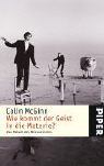 Wie kommt der Geist in die Materie?: Das Rätsel des Bewusstseins: Das Rätsel des Bewußtseins - Colin McGinn