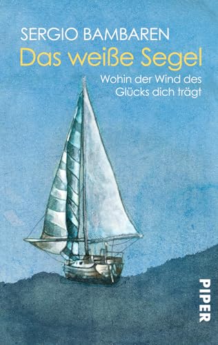 Das weiße Segel - Wohin der Wind des Glücks dich trägt ; Mit 10 farbigen Illustrationen von Heink...