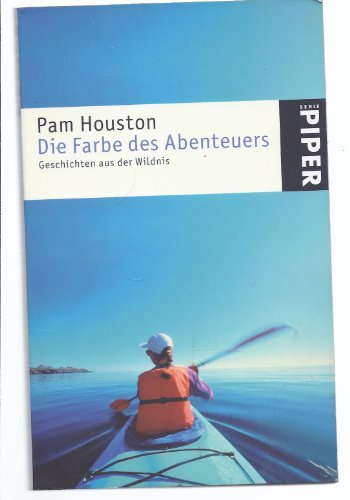 Die Farbe des Abenteuers. Geschichten aus der Wildnis. (9783492237611) by Houston, Pam