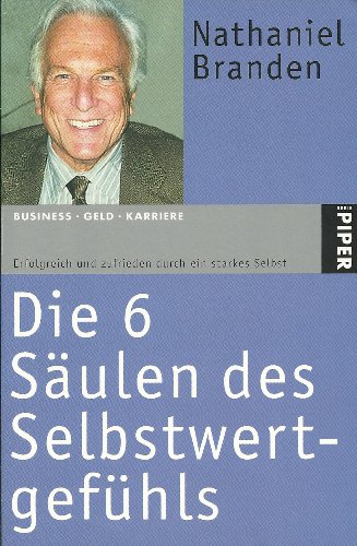 9783492237673: Die 6 Sulen des Selbstwertgefhls: Erfolgreich und zufrieden durch ein starkes Selbst