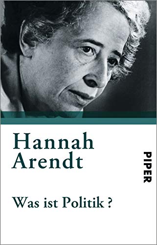 Was ist Politik? : Fragmente aus dem Nachlaß - Hannah Arendt