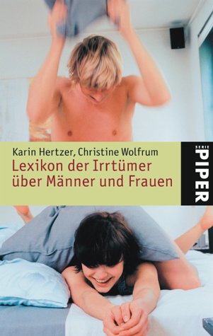 Lexikon der Irrtümer über Männer und Frauen : Vorurteile, Missverständnisse und Halbwahrheiten von Autofahrer bis Zuhörern. (Piper ; 3810) Ein Eichborn-Lexikon - Hertzer, Karin und Christine Wolfrum