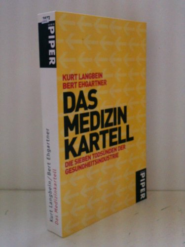 Das Medizinkartell. Die sieben TodsÃ¼nden der Gesundheitsindustrie. (9783492238724) by Langbein, Kurt; Ehgartner, Bert