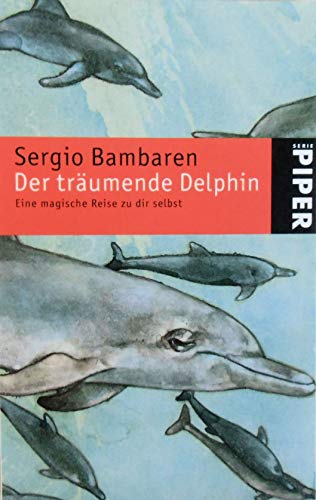 Der trÃ¤umende Delphin. Sonderausgabe. Eine magische Reise zu dir selbst. (9783492238762) by Bambaren, Sergio; Both, Heinke