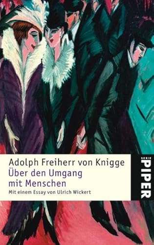 Über den Umgang mit Menschen. Adolph Freiherr von Knigge. Mit einem Essay von Ulrich Wickert / Piper ; 3964 - Knigge, Adolph und Freiherr