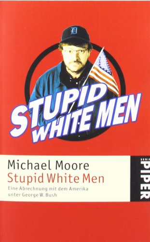 Imagen de archivo de Stupid White Men: Eine Abrechnung mit dem Amerika unter George W. Bush (Taschenbuch) von Michael Moore (Autor) a la venta por Nietzsche-Buchhandlung OHG