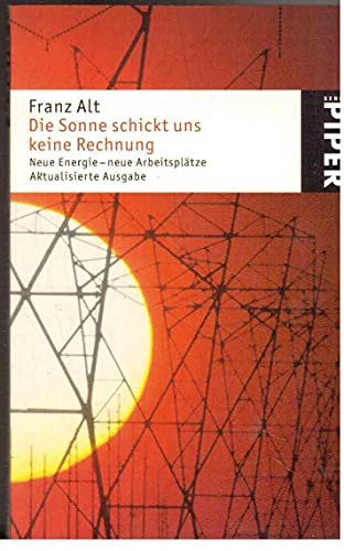 Stock image for Die Sonne schickt uns keine Rechnung: Neue Energie - neue Arbeitsplätze (Taschenbuch) von Franz Alt (Autor) for sale by Nietzsche-Buchhandlung OHG