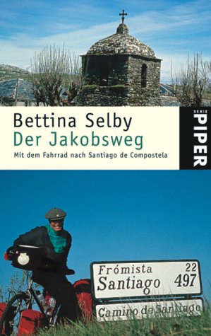 Der Jakobsweg : mit dem Fahrrad nach Santiago de Compostela. Aus dem Engl. von Barbara Heller. [Kt.: Jutta Winter] / Piper ; 4140; Ein Malik-Buch - Selby, Bettina