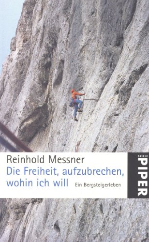 Beispielbild fr Die Freiheit, aufzubrechen, wohin ich will: Ein Bergsteigerleben zum Verkauf von medimops