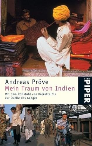 Mein Traum von Indien: Mit dem Rollstuhl von Kalkutta bis zur Quelle des Ganges (Piper Taschenbuch, Band 4240) - Pröve, Andreas