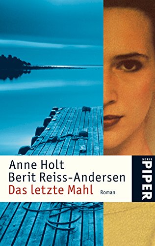 Das letzte Mahl : Roman. Anne Holt ; Berit Reiss-Andersen. Aus dem Norw. von Gabriele Haefs, Pipe...