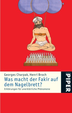 Was macht der Fakir auf dem Nagelbrett? (9783492243131) by Georges Charpak; Henri Broch