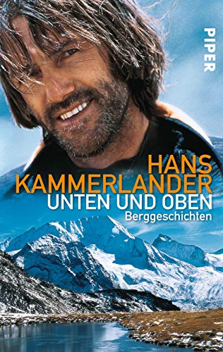 Unten und oben: Berggeschichten (Taschenbuch) von Hans Kammerlander (Autor), Ingrid Beikircher (Autor) - Kammerlander, Hans