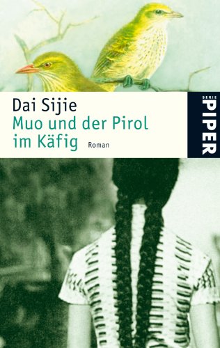 Muo und der Pirol im Käfig : Roman. Dai Sijie. Aus dem Franz. von GiÃ Waeckerlin Induni / Piper ; 4520 - Dai, Sijie (Verfasser)