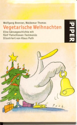 Stock image for Vegetarische Weihnachten: Eine Gänsegeschichte mit fünf fleischlosen Festmenüs (Piper Taschenbuch, Band 4547) Brenner, Wolfgang; Thomas, Waldemar and Puth, Klaus for sale by tomsshop.eu
