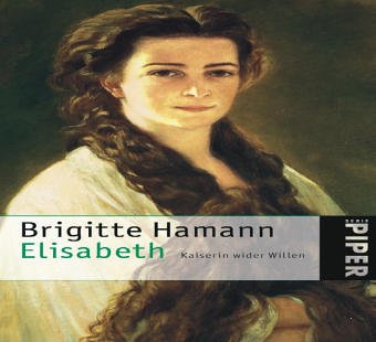 Elisabeth: Kaiserin wider Willen - Hamann, Brigitte