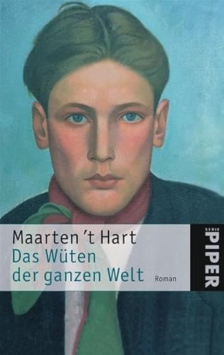 Das Wüten der ganzen Welt : Roman. Aus dem Niederländ. von Marianne Holberg / Piper ; 4553 : GeschenkEdition - Hart, Maarten 't