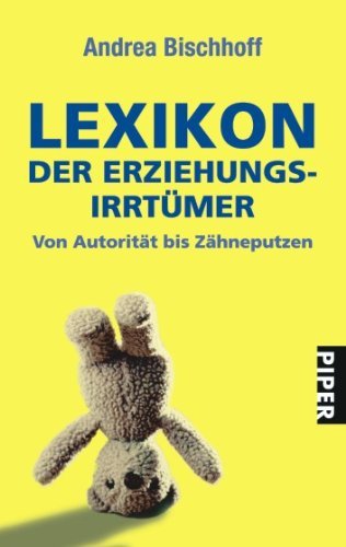 Lexikon der Erziehungsirrtümer : von Autorität bis Zähneputzen