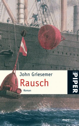 Rausch : Roman. Aus dem Amerikan. von Ingo Herzke, Piper ; 4722 : Ein Marebuch - Griesemer, John