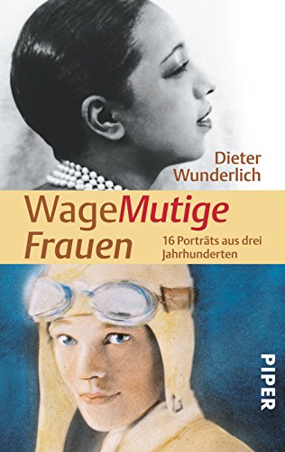 WageMutige Frauen: 16 Porträts aus drei Jahrhunderten - Wunderlich, Dieter