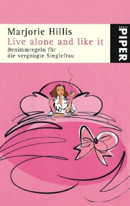 Imagen de archivo de Live alone and like it: Benimmregeln fr die vergngte Singlefrau (Piper Taschenbuch, Band 4779) a la venta por Librairie Th  la page