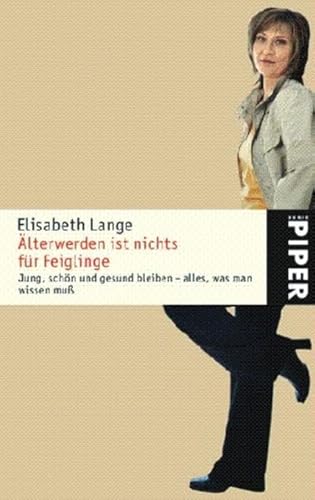 Älterwerden ist nichts für Feiglinge: Jung, schön und gesund bleiben ? alles was man wissen muß (Piper Taschenbuch, Band 24834) - Lange, Elisabeth