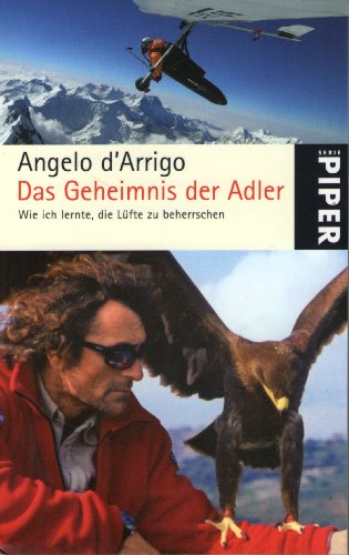 Das Geheimnis der Adler : wie ich lernte, die Lüfte zu beherrschen - D'Arrigo, Angelo