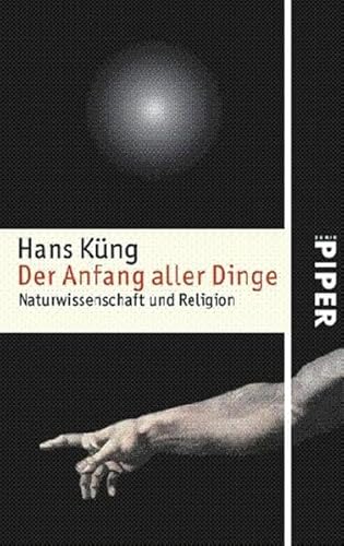 Der Anfang aller Dinge: Naturwissenschaft und Religion (Piper Taschenbuch, Band 4850)