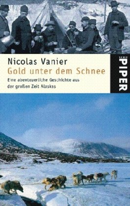 Gold unter dem Schnee: Eine abenteuerliche Geschichte aus der großen Zeit Alaskas - Nicolas Vanier