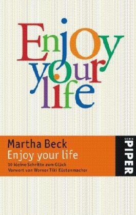 Enjoy your life: 10 kleine Schritte zum GlÃ¼ck (Taschenbuch) von Martha Beck (Autor), Silvia Kinkel (Ãœbersetzer) - Martha N. Beck