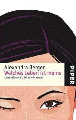 Welches Leben ist meins: Entscheidungen, die zu mir passen - Alexandra Berger