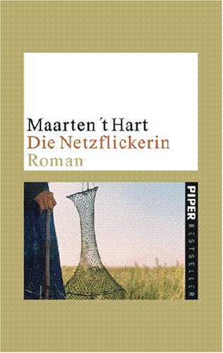 Die Netzflickerin : Roman. - Hart, Maarten 't und Aus dem Niederländ. Marianne Holberg