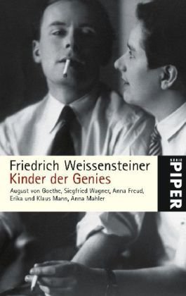 Kinder der Genies: August von Goethe, Siegfried Wagner, Anna Freud, Erika und Klaus Mann, Anna Mahler (Piper Taschenbuch, Band 4915) - Weissensteiner, Friedrich