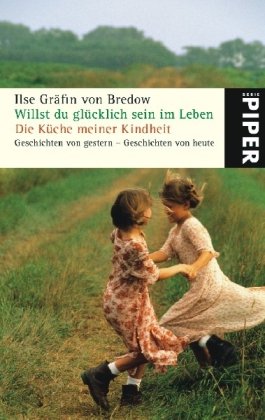 Beispielbild fr Willst du glücklich sein im Leben Die Küche meiner Kindheit: Geschichten von gestern - Geschichten von heute (Taschenbuch) von Ilse Gräfin von Bredow (Autor) zum Verkauf von Nietzsche-Buchhandlung OHG