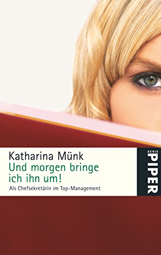 Beispielbild fr Und morgen bringe ich ihn um!: Als Chefsekretrin im Top-Management zum Verkauf von medimops