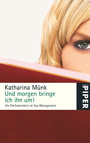 Stock image for Und morgen bringe ich ihn um!: Als Chefsekretrin im Top-Management for sale by medimops