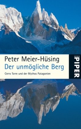 Stock image for Der unmögliche Berg. Cerro Torre und der Mythos Patagonien. for sale by Antiquariat & Verlag Jenior