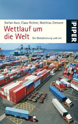 Wettlauf um die Welt. Die Globalisierung und wir - Aust, Stefan; Richter, Claus; Ziemann, Matthias