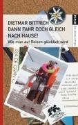 9783492251785: Dann Fahr Doch Gleich Nach Hause! Wie Man Auf Reisen Glücklich Wird