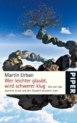 Beispielbild fr Wer leichter glaubt, wird schwerer klug: Wie man das Zweifeln lernen und den Glauben bewahren kann zum Verkauf von medimops