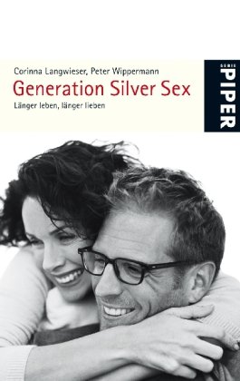 Imagen de archivo de Generation Silver Sex: Länger leben, länger liebenOktober 2008 von Corinna Langwieser und Peter Wippermann a la venta por Nietzsche-Buchhandlung OHG