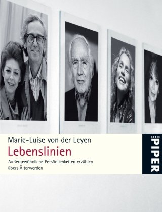 Lebenslinien: Außergewöhnliche Persönlichkeiten erzählen übers Älterwerden (Piper Taschenbuch, Band 25279) - Leyen Marie-Luise von, der