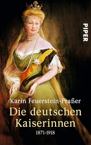 Die deutschen Kaiserinnen 1871-1918 - Feuerstein-Praßer, Karin