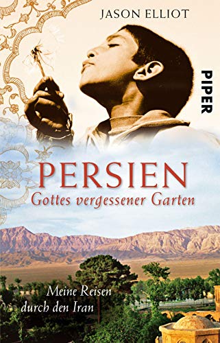 9783492253079: Persien: Gottes vergessener Garten Meine Reisen durch den Iran