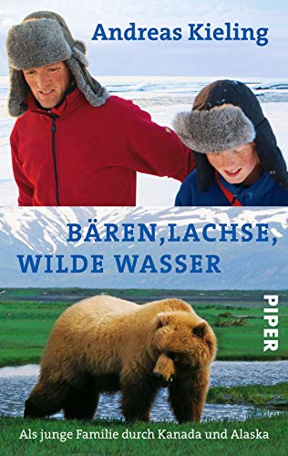 9783492253086: Bren, Lachse, wilde Wasser: Als junge Familie durch Kanada und Alaska