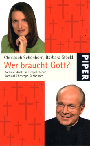 9783492253338: Wer braucht Gott?: Barbara Stöckl im Gespräch mit Christoph Kardinal Schönborn