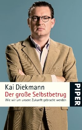 Imagen de archivo de Der gro e Selbstbetrug: Wie wir um unsere Zukunft gebracht werden (Taschenbuch) von Kai Diekmann (Autor) a la venta por Nietzsche-Buchhandlung OHG