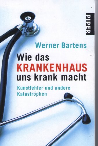 Stock image for Wie das Krankenhaus uns krank macht - Kunstfehler und andere Katastrophen for sale by Der Bcher-Br