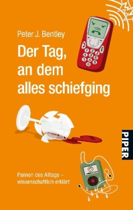 9783492254724: Der Tag, an dem alles schiefging: Pannen des Alltags - wissenschaftlich erklrt